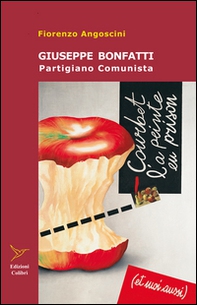 Giuseppe Bonfatti. Partigiano comunista - Librerie.coop