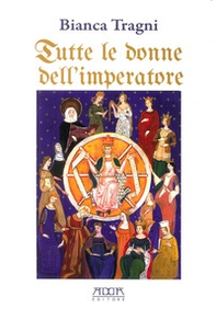 Tutte le donne dell'imperatore. L'universo femmenile di Federico II di Svevia - Librerie.coop