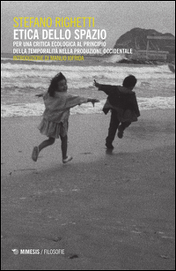Etica dello spazio. Per una critica ecologica al principio della temporalità nella produzione occidentale - Librerie.coop Etica dello spazio. Per una critica ecologica al principio della temporalità nella produzione occidentale - Librerie.coop