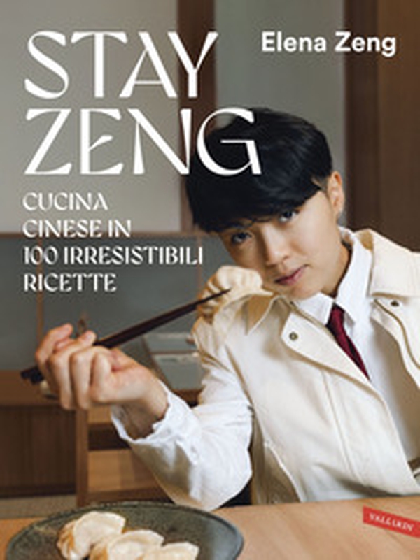 Stay Zeng. Cucina cinese in 100 irresistibili ricette - Librerie.coop
