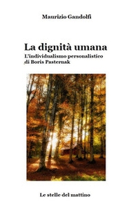 La dignità umana. L'individualismo personalistico di Boris Pasternak - Librerie.coop