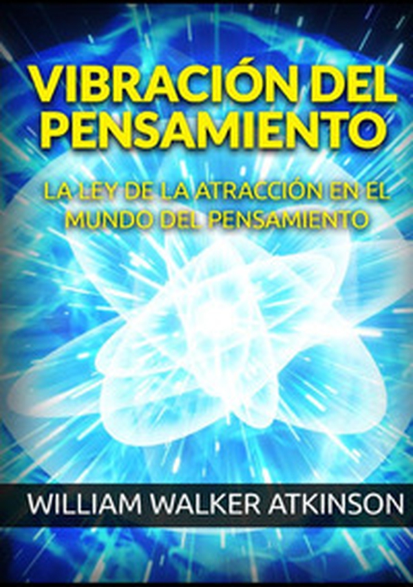 Vibración del pensamiento. La ley de la atracción en el mundo del pensamiento - Librerie.coop Vibración del pensamiento. La ley de la atracción en el mundo del pensamiento - Librerie.coop