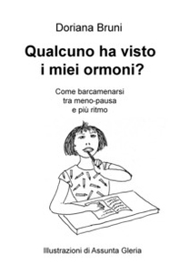 Qualcuno ha visto i miei ormoni? Come barcamenarsi tra meno-pausa e più ritmo - Librerie.coop