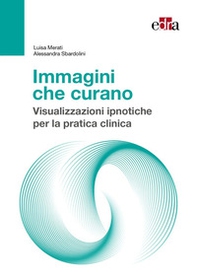 Immagini che curano. Visualizzazione ipnotiche per la pratica clinica - Librerie.coop