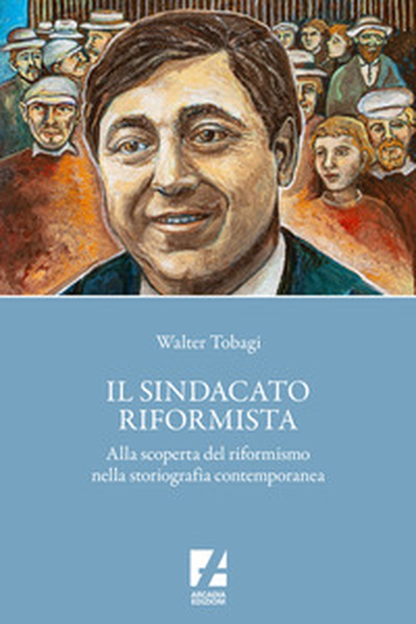 Il sindacato riformista. Alla scoperta del riformismo nella storiografia contemporanea - Librerie.coop Il sindacato riformista. Alla scoperta del riformismo nella storiografia contemporanea - Librerie.coop