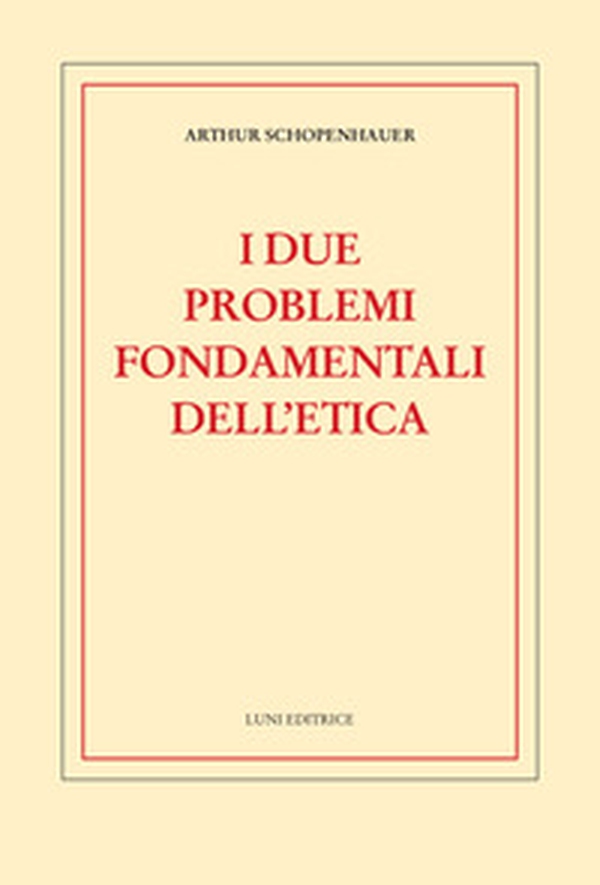 I due problemi fondamentali dell'etica - Librerie.coop I due problemi fondamentali dell'etica - Librerie.coop