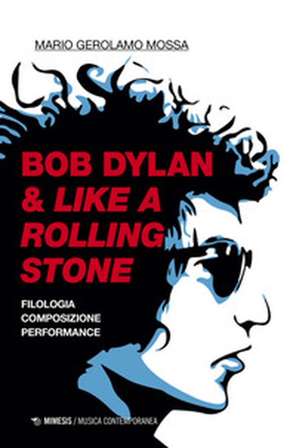 Bob Dylan & Like a Rolling Stone. Filologia composizione performance - Librerie.coop Bob Dylan & Like a Rolling Stone. Filologia composizione performance - Librerie.coop