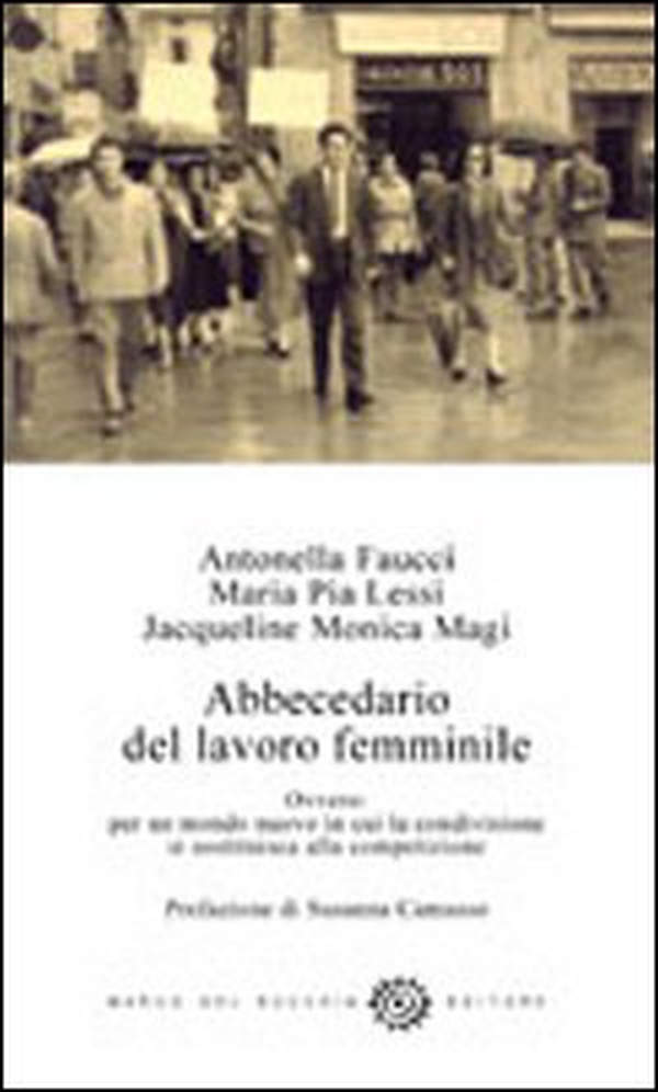Abbecedario del lavoro femminile. Ovvero: per un mondo nuovo in cui la condivisione si sostituisce alla competizione - Librerie.coop Abbecedario del lavoro femminile. Ovvero: per un mondo nuovo in cui la condivisione si sostituisce alla competizione - Librerie.coop