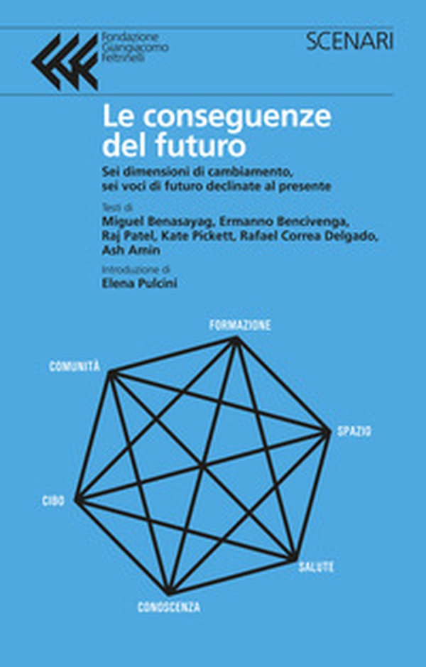 Le conseguenze del futuro. Sei dimensioni di cambiamento, sei voci di futuro declinate al presente - Librerie.coop Le conseguenze del futuro. Sei dimensioni di cambiamento, sei voci di futuro declinate al presente - Librerie.coop
