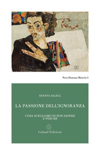 La passione dell'ignoranza. Cosa scegliamo di non sapere e perché - Librerie.coop