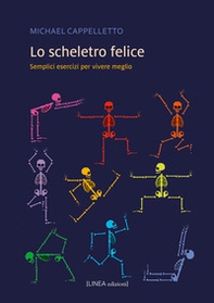 Lo scheletro felice. Semplici esercizi per vivere meglio - Librerie.coop