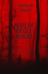 Al di là degli alberi. L'ultimo mondo - Librerie.coop