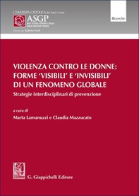 Violenza contro le donne: forme 'visibili' e 'invisibili' di un fenomeno globale. Strategie interdisciplinari di prevenzione - Librerie.coop