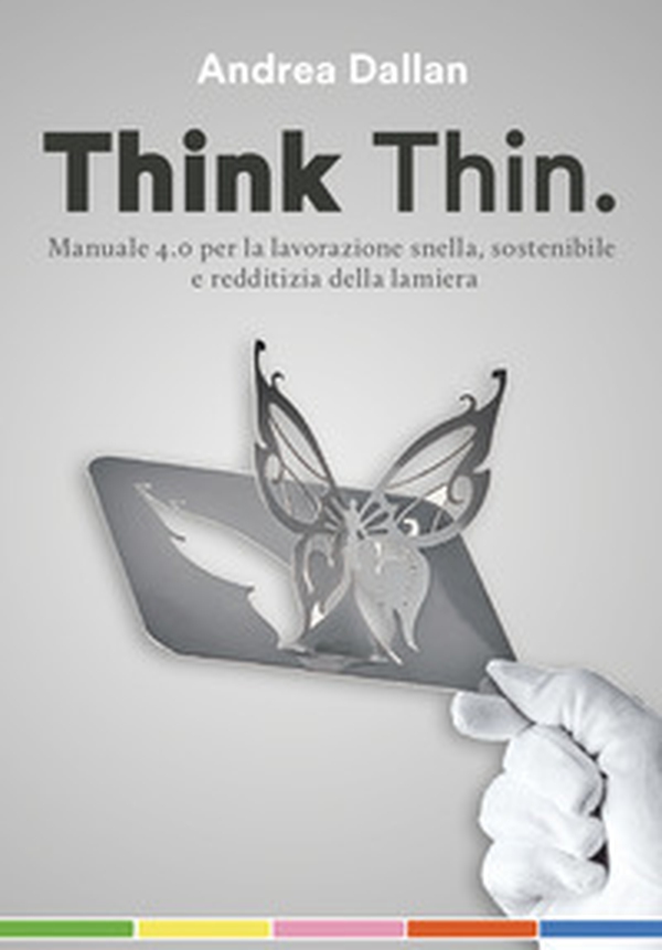 Think Thin. Manuale 4.0 per la lavorazione automatica, sostenibile e redditizia della lamiera - Librerie.coop Think Thin. Manuale 4.0 per la lavorazione automatica, sostenibile e redditizia della lamiera - Librerie.coop