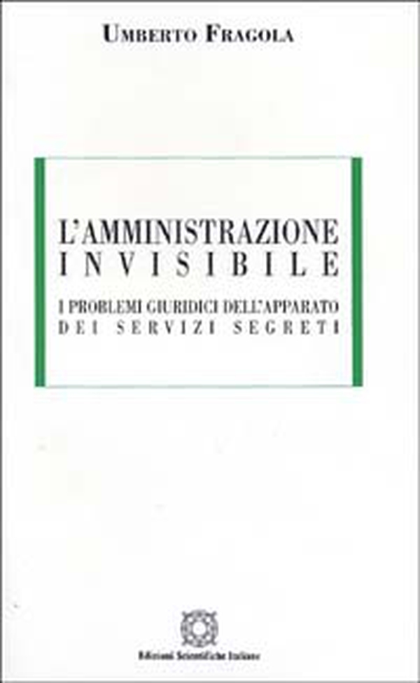 L'amministrazione invisibile. I problemi giuridici dell'apparato dei servizi segreti - Librerie.coop L'amministrazione invisibile. I problemi giuridici dell'apparato dei servizi segreti - Librerie.coop