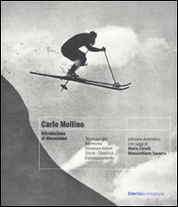 Carlo Mollino. Introduzione al discesismo (rist. anast.) - Librerie.coop Carlo Mollino. Introduzione al discesismo (rist. anast.) - Librerie.coop