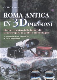 Roma antica in 3 dimensioni. Storia e tecnica della fotografia stereoscopica in ambito archeologico - Librerie.coop