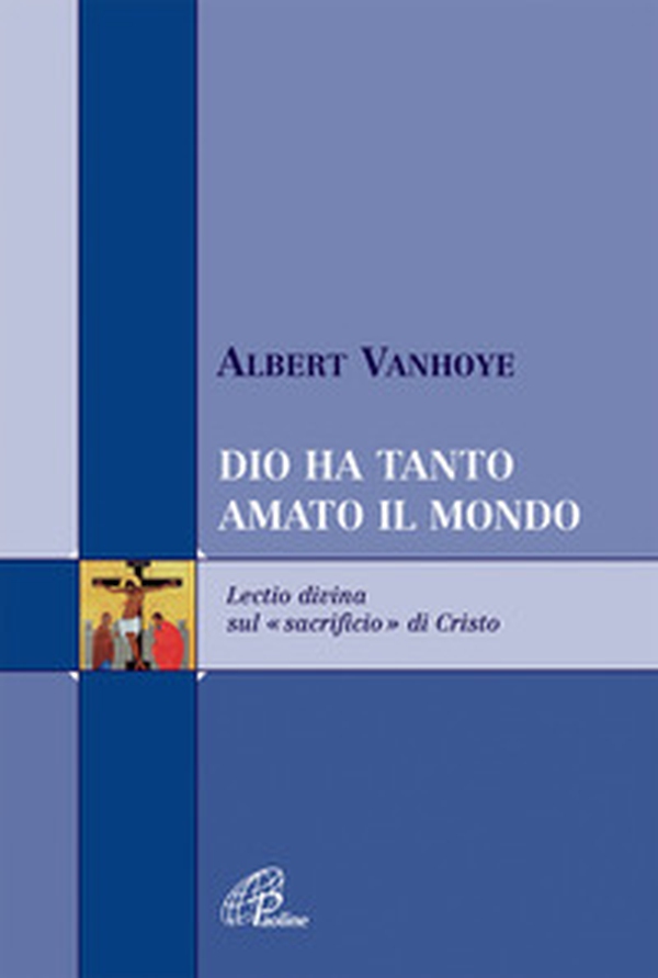Dio ha tanto amato il mondo. Lectio divina sul «sacrificio» di Cristo - Librerie.coop Dio ha tanto amato il mondo. Lectio divina sul «sacrificio» di Cristo - Librerie.coop