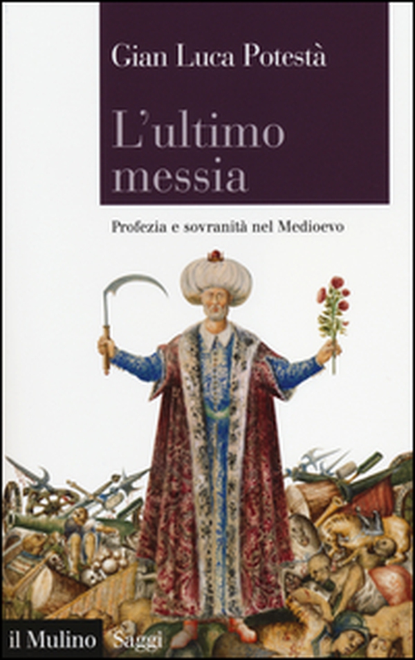 L'ultimo messia. Profezia e sovranità nel Medioevo - Librerie.coop L'ultimo messia. Profezia e sovranità nel Medioevo - Librerie.coop