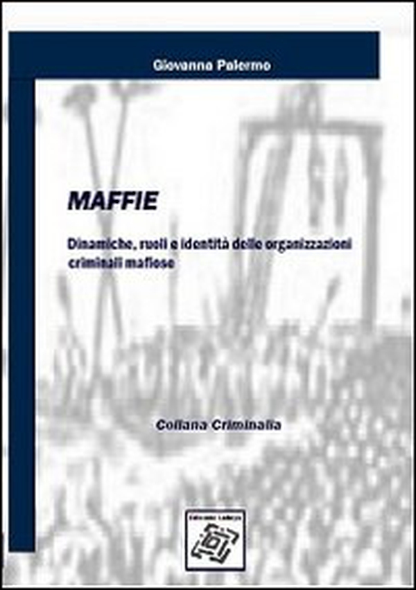 Maffie. Dinamiche, ruoli e identità delle organizzazioni criminali mafiose - Librerie.coop Maffie. Dinamiche, ruoli e identità delle organizzazioni criminali mafiose - Librerie.coop