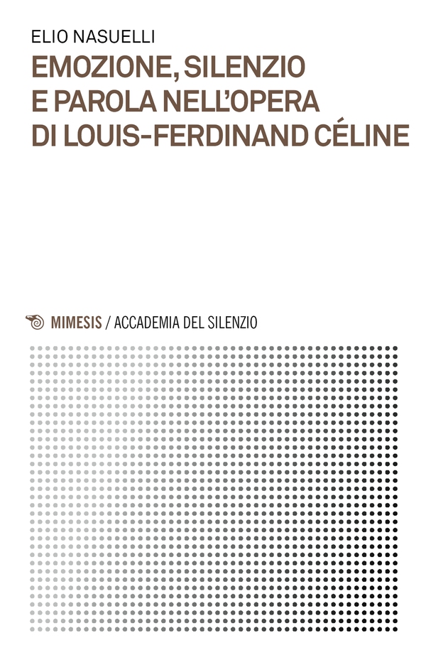 Emozione, silenzio e parola nell’opera di Louis-Ferdinand Céline - Librerie.coop Emozione, silenzio e parola nell’opera di Louis-Ferdinand Céline - Librerie.coop