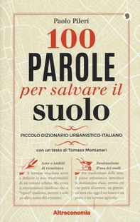 100 parole per salvare il suolo. Piccolo dizionario urbanistico-italiano - Librerie.coop