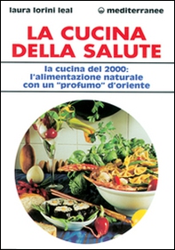 La cucina della salute. La cucina del 2000: l'alimentazione naturale con un «Profumo» d'Oriente - Librerie.coop