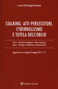 Stalking, atti persecutori, cyberbullismo e tutela dell'oblio. Aggiornato con la legge 29 maggio 2017, n. 71 - Librerie.coop