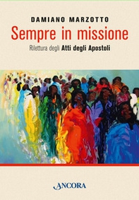 Sempre in missione. Rilettura degli Atti degli Apostoli - Librerie.coop