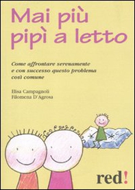 Mai più pipì a letto. Come affrontare serenamente e con successo questo problema così comune - Librerie.coop