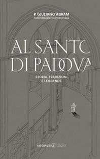 Al santo di Padova. Storia, tradizioni e leggende - Librerie.coop Al santo di Padova. Storia, tradizioni e leggende - Librerie.coop