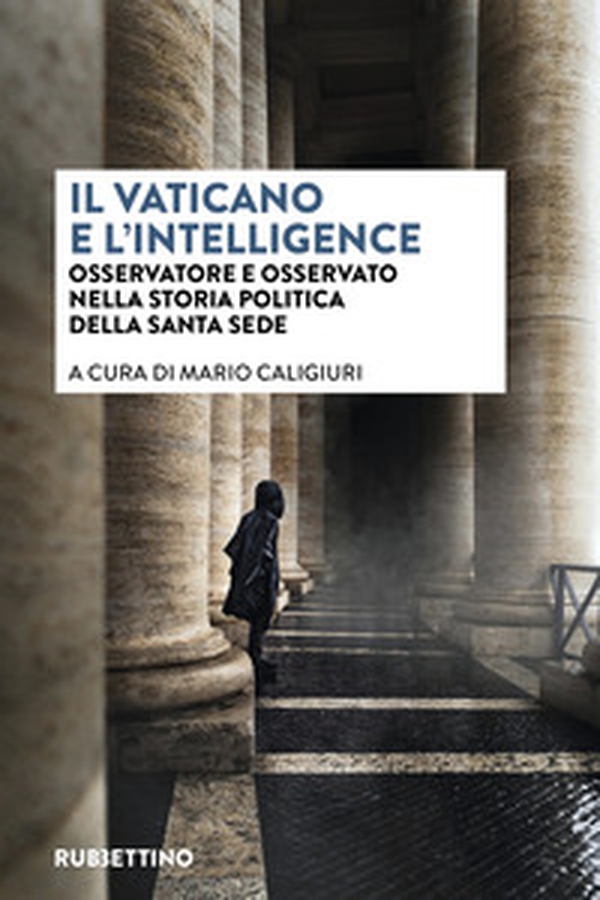 Il vaticano e l'intelligence. Osservatore e osservato nella storia politica della Santa Sede - Librerie.coop