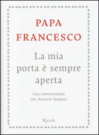 La mia porta è sempre aperta. Una conversazione con Antonio Spadaro - Librerie.coop