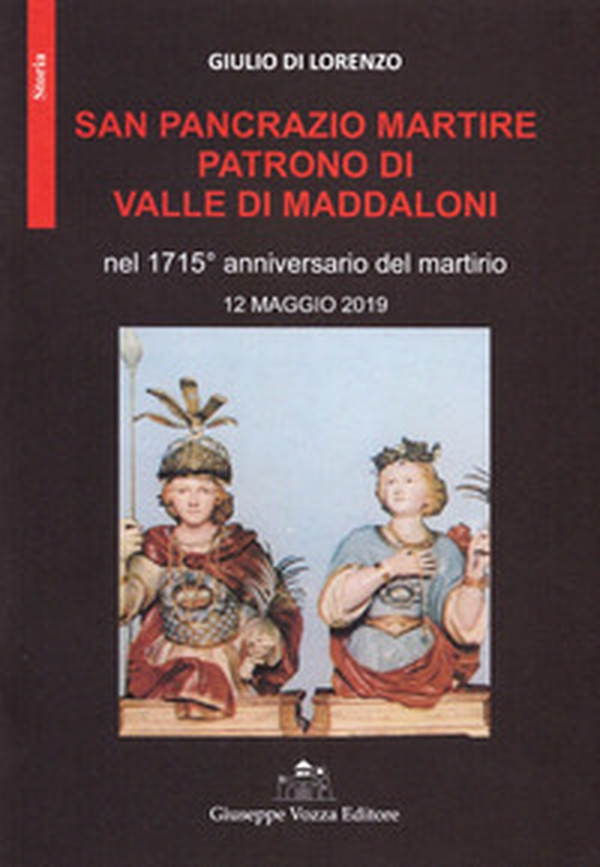 San Pancrazio Martire patrono di Valle di Maddaloni nel 1715° anniversario del martirio 12 maggio 2019 - Librerie.coop San Pancrazio Martire patrono di Valle di Maddaloni nel 1715° anniversario del martirio 12 maggio 2019 - Librerie.coop