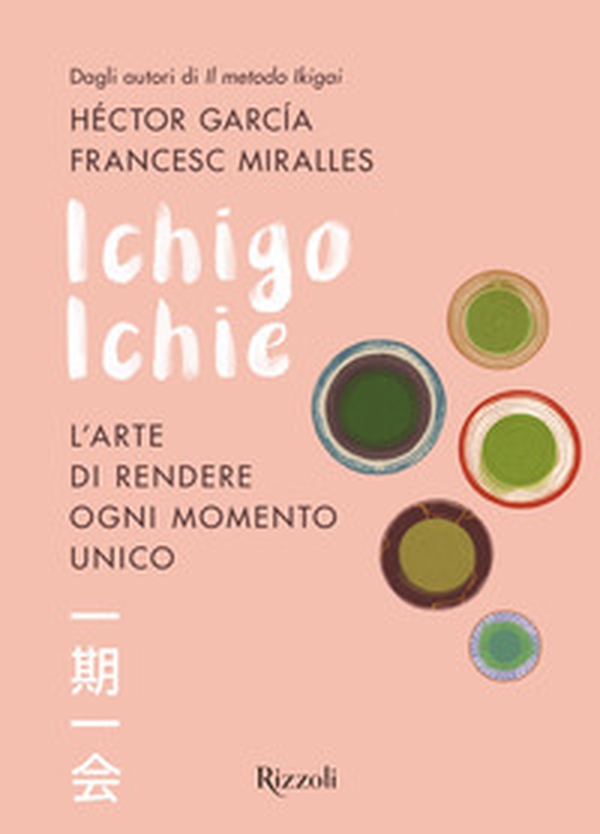 Ichigo Ichie. L'arte di rendere ogni momento unico - Librerie.coop Ichigo Ichie. L'arte di rendere ogni momento unico - Librerie.coop