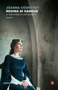 Regina di sangue. La vera storia di Lady Macbeth - Librerie.coop Regina di sangue. La vera storia di Lady Macbeth - Librerie.coop