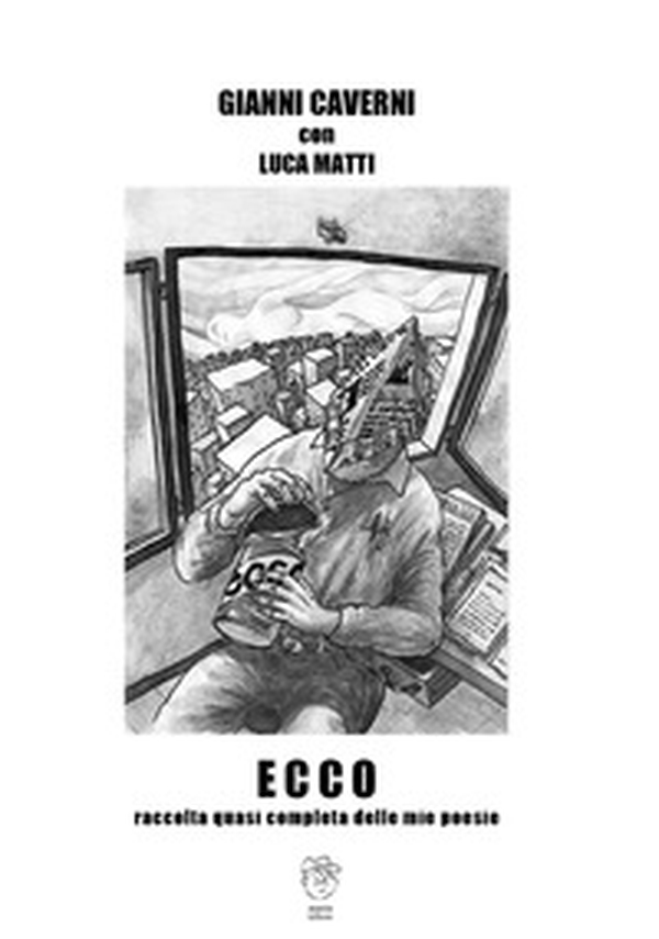 Ecco. Raccolta quasi completa delle mie poesie - Librerie.coop