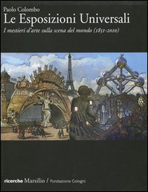Le Esposizioni Universali. I mestieri d'arte sulla scena del mondo (1851-2010) - Librerie.coop Le Esposizioni Universali. I mestieri d'arte sulla scena del mondo (1851-2010) - Librerie.coop