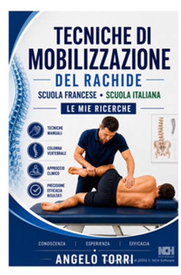 Tecniche di mobilizzazione del rachide. Scuola francese. Scuola italiana. Ultime mie ricerche - Librerie.coop