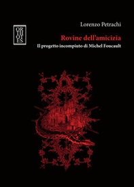 Rovine dell'amicizia. Il progetto incompiuto di Michel Foucault - Librerie.coop Rovine dell'amicizia. Il progetto incompiuto di Michel Foucault - Librerie.coop