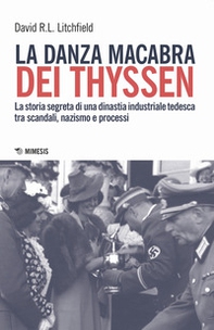 La danza macabra dei Thyssen. La storia segreta di una dinastia industriale tedesca tra scandali, nazismo e disastri ambientali - Librerie.coop