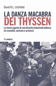 La danza macabra dei Thyssen. La storia segreta di una dinastia industriale tedesca tra scandali, nazismo e disastri ambientali - Librerie.coop La danza macabra dei Thyssen. La storia segreta di una dinastia industriale tedesca tra scandali, nazismo e disastri ambientali - Librerie.coop