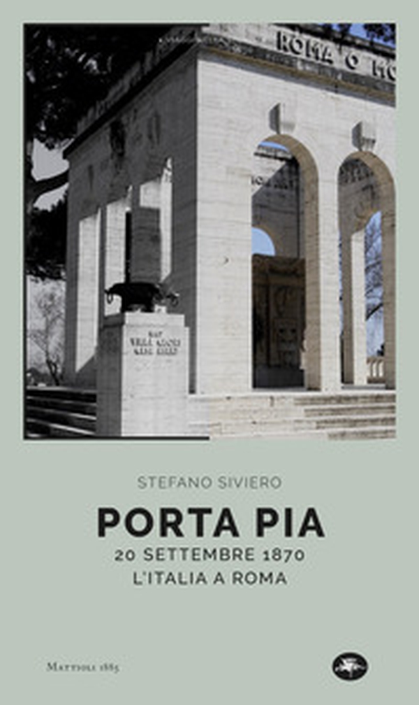 Porta Pia. 20 settembre 1870, l'Italia a Roma - Librerie.coop Porta Pia. 20 settembre 1870, l'Italia a Roma - Librerie.coop