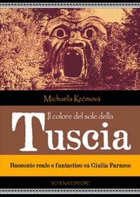 Il colore del sole della Tuscia. Racconto reale e fantastico su Giulia Farnese - Librerie.coop
