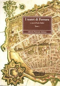 I teatri di Ferrara. Commedia, opera e ballo nel Sei e Settecento - Librerie.coop I teatri di Ferrara. Commedia, opera e ballo nel Sei e Settecento - Librerie.coop