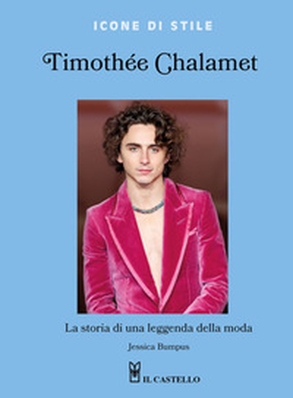 Timothée Chalamet. La storia di una leggenda della moda - Librerie.coop Timothée Chalamet. La storia di una leggenda della moda - Librerie.coop
