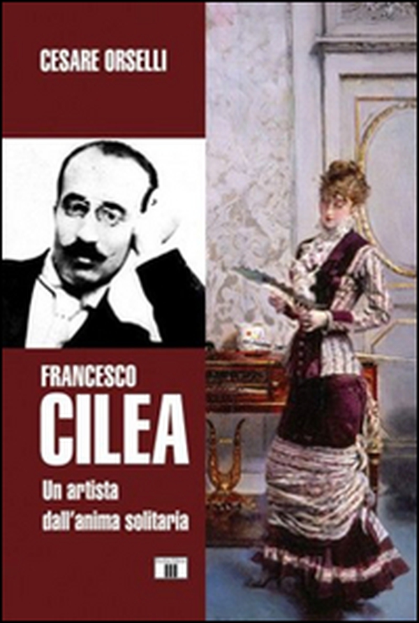 Francesco Cilea. Un artista dall'anima solitaria - Librerie.coop Francesco Cilea. Un artista dall'anima solitaria - Librerie.coop