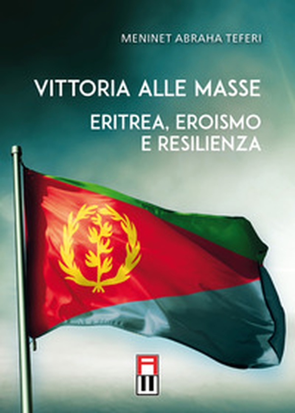 Vittoria alle masse. Eritrea, eroismo e resilienza - Librerie.coop Vittoria alle masse. Eritrea, eroismo e resilienza - Librerie.coop