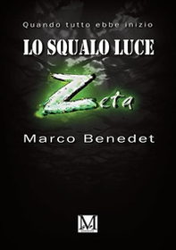 Lo squalo luce Z. Quando tutto ebbe inizio - Librerie.coop Lo squalo luce Z. Quando tutto ebbe inizio - Librerie.coop