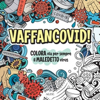 Vaffancovid. Colora via per sempre il maledetto virus - Librerie.coop Vaffancovid. Colora via per sempre il maledetto virus - Librerie.coop